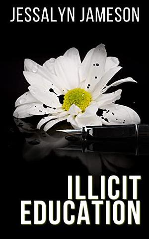 Illicit Education by Jessalyn Jameson, Jessalyn Jameson