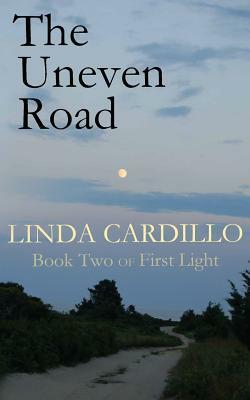 The Uneven Road: Book Two of First Light by Linda Cardillo