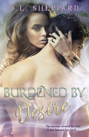 Burdened by Desire by J.L. Sheppard