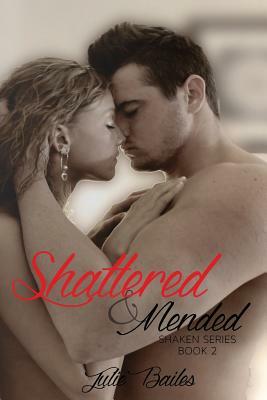 Shattered & Mended: Shaken Series Book 2 by Julie Bailes