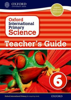 Oxford International Primary Science Stage 6: Age 10-11 Teacher's Guide 6 by Alan Haigh, Deborah Roberts