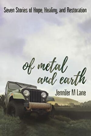 Of Metal and Earth by Jennifer M. Lane