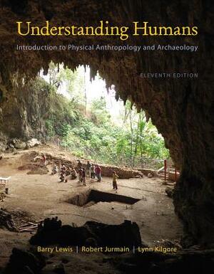 Understanding Humans: An Introduction to Physical Anthropology and Archaeology by Barry Lewis, Lynn Kilgore, Robert Jurmain