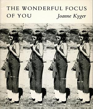 The Wonderful Focus of You by Joanne Kyger