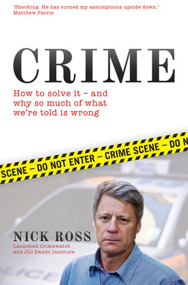 Crime: How to Solve It and Why So Much of What We're Told Is Wrong by Nick Ross