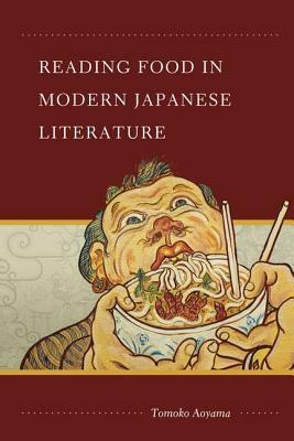Reading Food in Modern Japanese Literature by Tomoko Aoyama