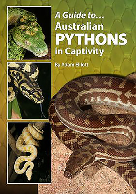 A Guide to Australian Pythons in Captivity by Adam Elliott