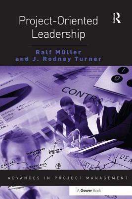 Project-Oriented Leadership by Ralf Muller