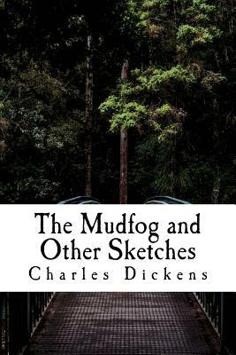 The Mudfog and Other Sketches by Charles Dickens