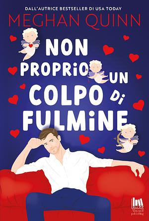 Non proprio un colpo di fulmine by Meghan Quinn