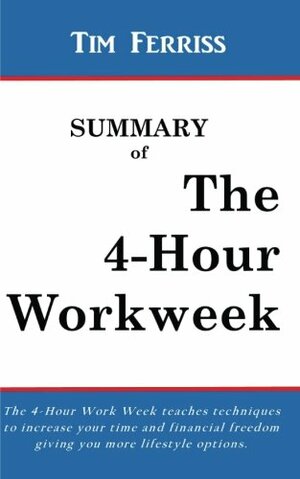 The 4-Hour Workweek: The 4-Hour Workweek Summary by Timothy Ferriss