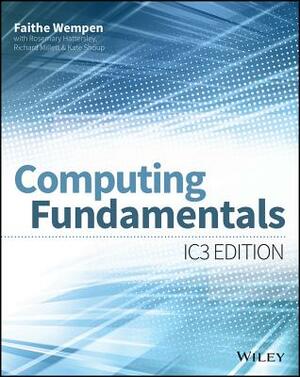 Computing Fundamentals: IC3 Edition by Faithe Wempen