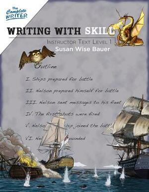 Writing with Skill, Level 1: Instructor Text by Susan Wise Bauer