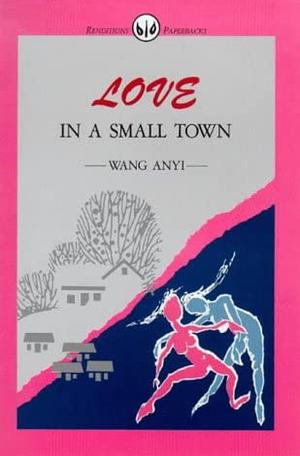 Love in a Small Town by Wang Anyi