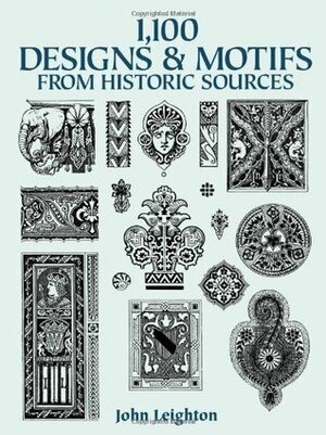 1,100 Designs and Motifs from Historic Sources by John Leighton