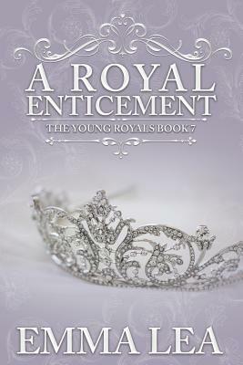 A Royal Enticement: A Sweet Royal Romance by Emma Lea
