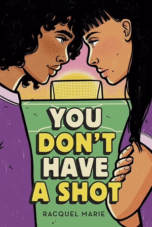 You Don't Have a Shot by Racquel Marie