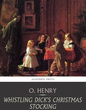 Whistling Dick's Christmas Stocking by O. Henry