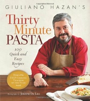 Giuliano Hazan's Thirty Minute Pasta: 100 Quick and Easy Recipes by Giuliano Hazan, Joseph De Leo