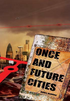 Once and Future Cities by Allen Ashley
