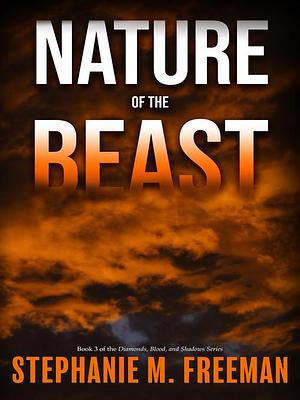Nature of the Beast by Stephanie M. Freeman