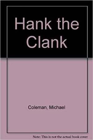 Hank the Clank by Michael Coleman