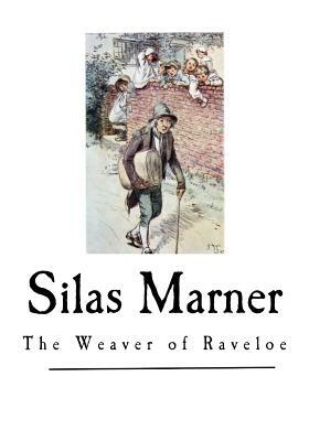 Silas Marner: The Weaver of Raveloe by Mary Anne Evans, George Eliot