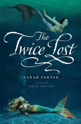 The Twice Lost, Volume 3 by Sarah Porter