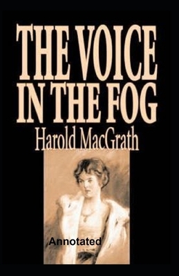 The Voice in the Fog Annotated by Harold Macgrath