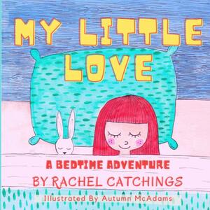 My Little Love by Rachel Catchings