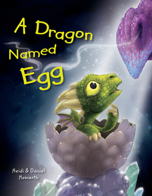 A Dragon Named Egg by Heidi Howarth