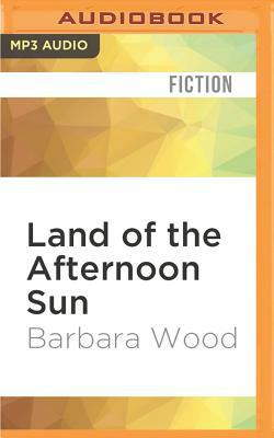 Land of the Afternoon Sun by Barbara Wood