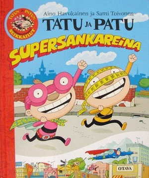 Tatu ja Patu supersankareina by Sami Toivonen, Aino Havukainen