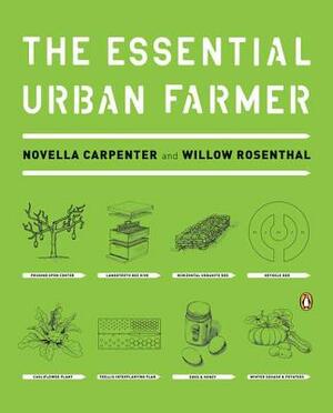 The Essential Urban Farmer by Novella Carpenter, Willow Rosenthal