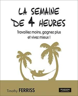 La Semaine De 4 Heures by Timothy Ferriss