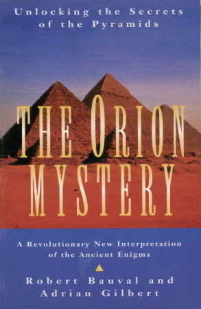 The Orion Mystery: Unlocking the Secrets of the Pyramids by Adrian Geoffrey Gilbert, Robert Bauval