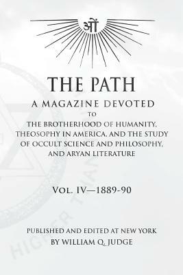 The Path: Volume 4: A Magazine Dedicated to the Brotherhood of Humanity, Theosophy in America, and the Study of Occult Science a by William Quan Judge