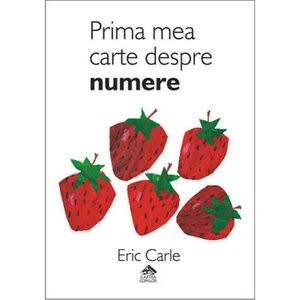 Prima mea carte despre numere by Eric Carle