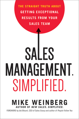 Sales Management. Simplified.: The Straight Truth About Getting Exceptional Results from Your Sales Team by Mike Weinberg