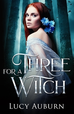 Three for a Witch: A Reverse Harem Paranormal Romance by Lucy Auburn
