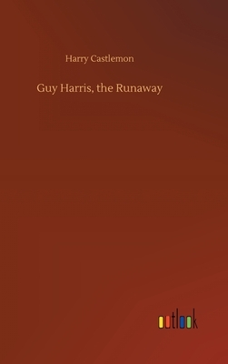 Guy Harris, the Runaway by Harry Castlemon