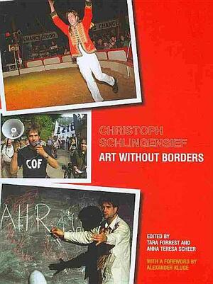 Christoph Schlingensief: Art without Borders by Anna Teresa Scheer, Tara Forrest