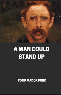 A Man Could Stand Up Annotated by Ford Madox Ford