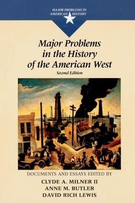 Major Problems in the History of the American West by Clyde Milner, David Lewis, Anne Butler