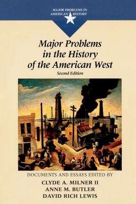 Major Problems in the History of the American West by Clyde Milner, Anne Butler, David Lewis