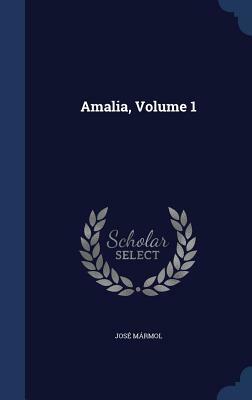Amalia, Volume 1 by Jose Marmol