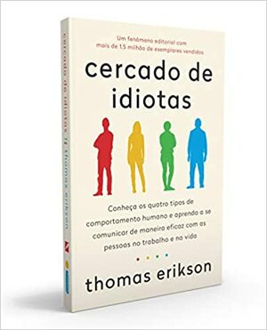 Cercado de Idiotas - Conheca os Quatro Tipos de Comportamento Humano e Aprenda a Se Comunicar de Maneira Eficaz Com as Pessoas No Trabalho e Na Vida by Thomas Erikson