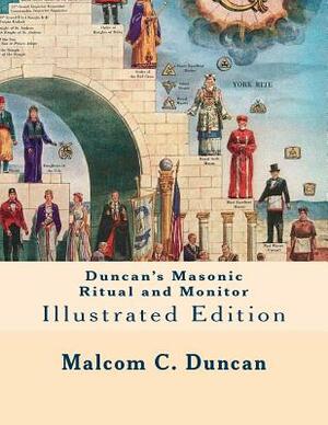 Duncan's Masonic Ritual and Monitor: Illustrated Edition by Malcolm C. Duncan