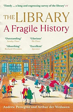 The Library: A Fragile History by Andrew Pettegree, Arthur der Weduwen