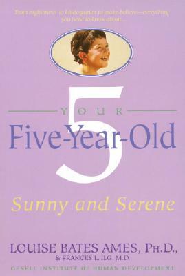 Your Five-Year-Old: Sunny and Serene by Frances L. Ilg, Louise Bates Ames